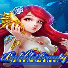 yamir e chelsea divorcio