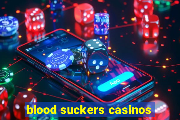 blood suckers casinos