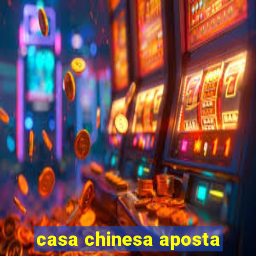 casa chinesa aposta