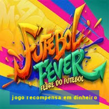 jogo recompensa em dinheiro