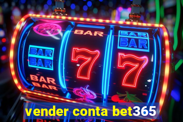 vender conta bet365