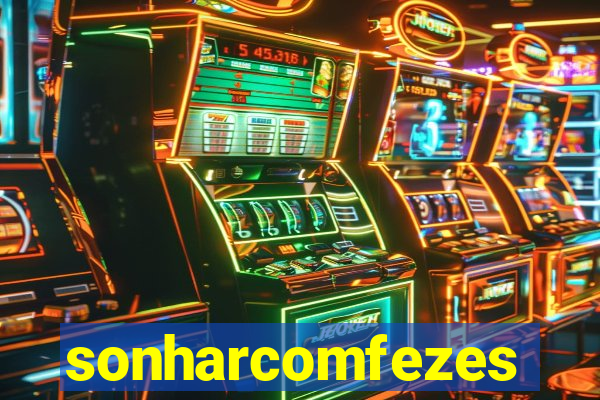 sonharcomfezes