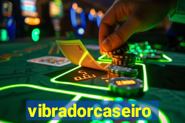 vibradorcaseiro