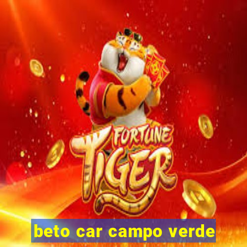 beto car campo verde