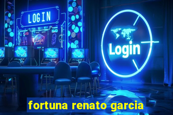 fortuna renato garcia