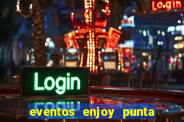 eventos enjoy punta del este