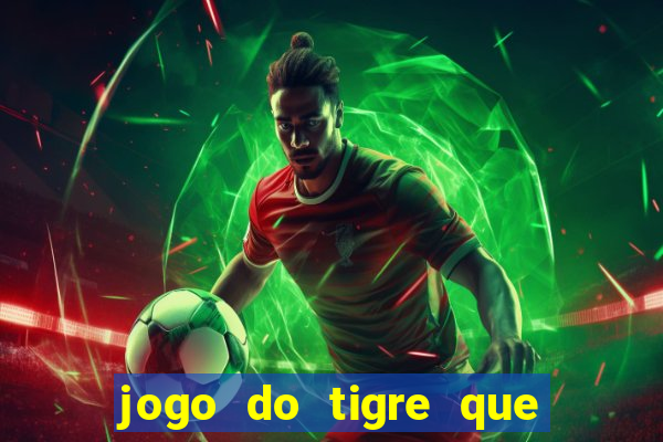 jogo do tigre que paga dinheiro de verdade