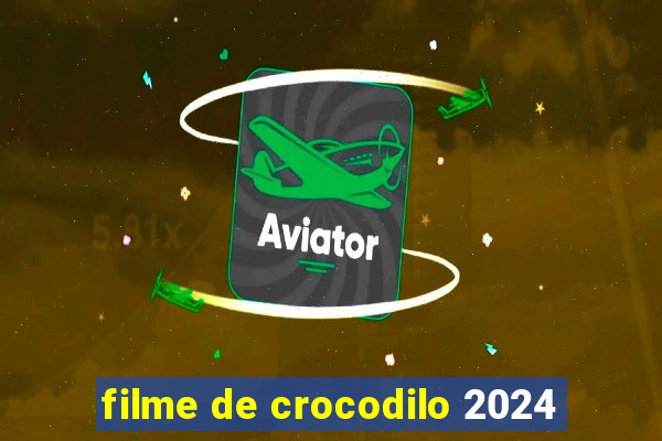 filme de crocodilo 2024