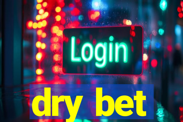 dry bet