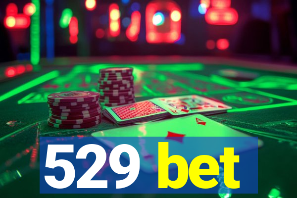 529 bet