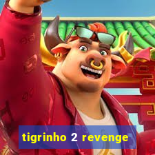 tigrinho 2 revenge