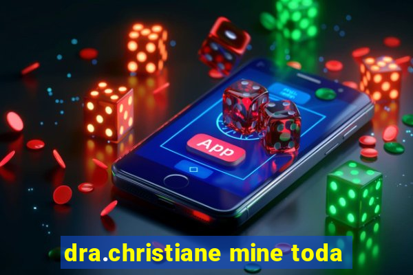 dra.christiane mine toda