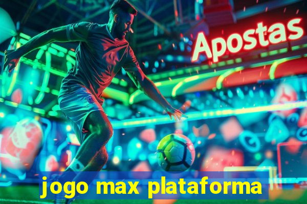 jogo max plataforma