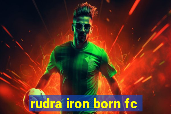 rudra iron born fc