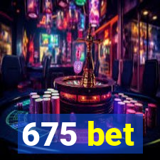 675 bet