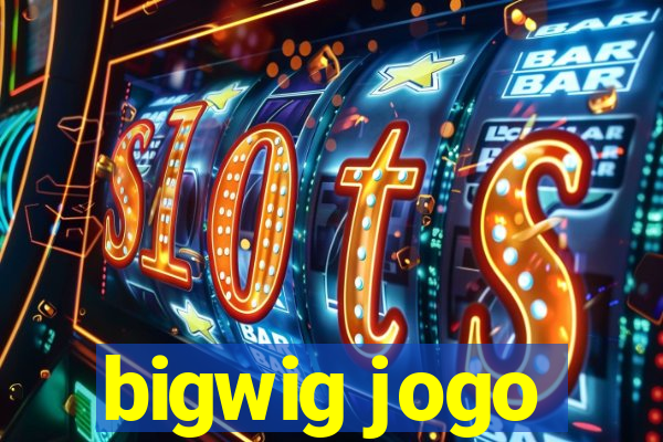 bigwig jogo