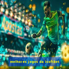 melhores jogos da isoftbet