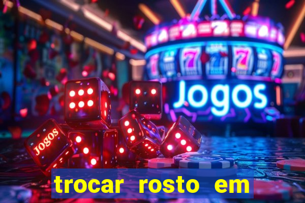 trocar rosto em vídeo grátis