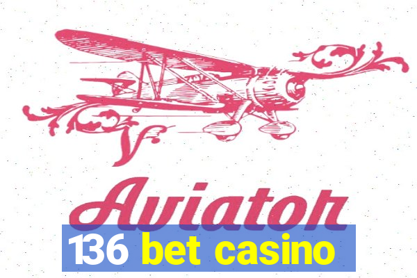 136 bet casino