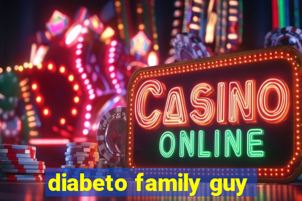 diabeto family guy