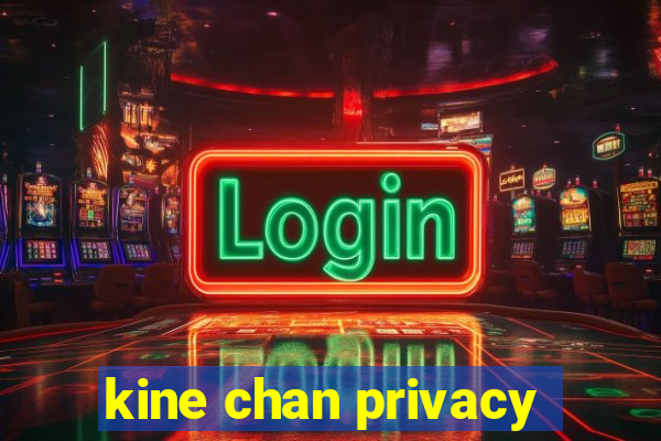 kine chan privacy