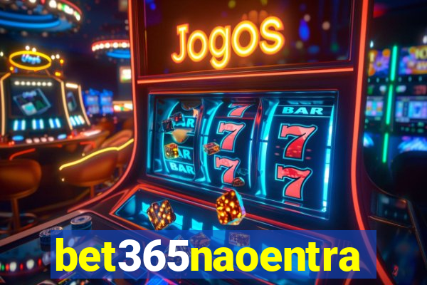 bet365naoentra