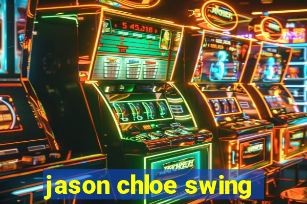 jason chloe swing