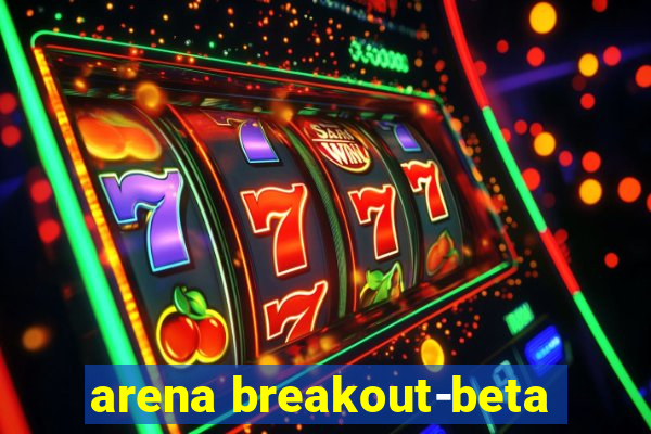 arena breakout-beta