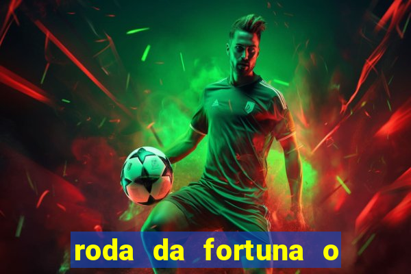 roda da fortuna o que ele sente por mim