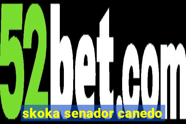 skoka senador canedo