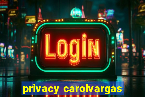 privacy carolvargas