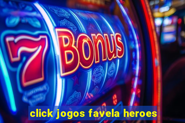 click jogos favela heroes