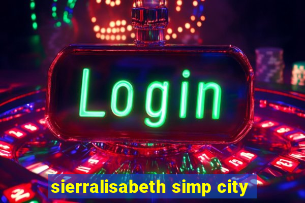 sierralisabeth simp city