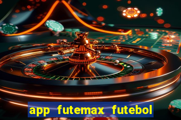 app futemax futebol ao vivo