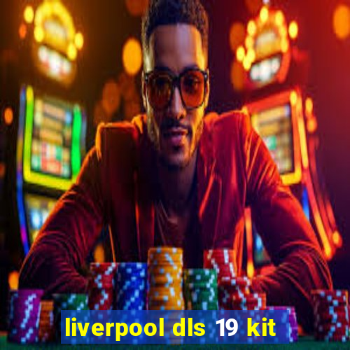 liverpool dls 19 kit