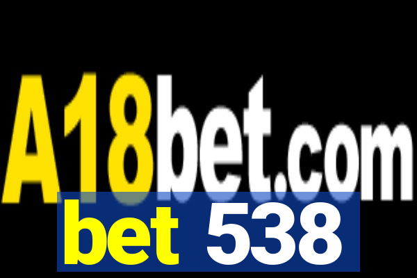 bet 538