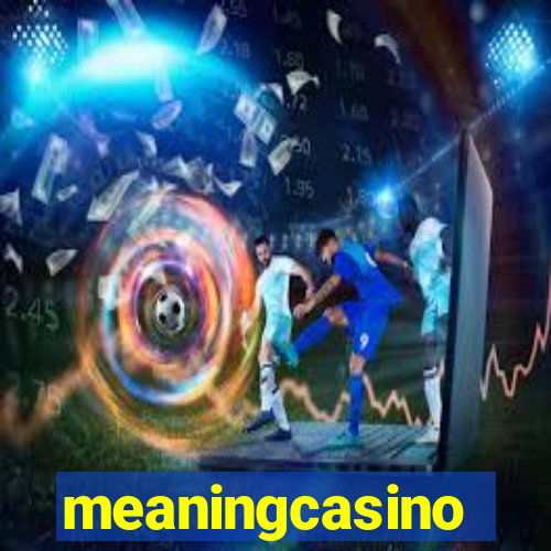 meaningcasino