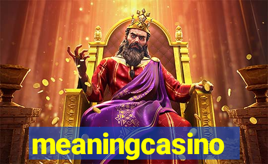 meaningcasino